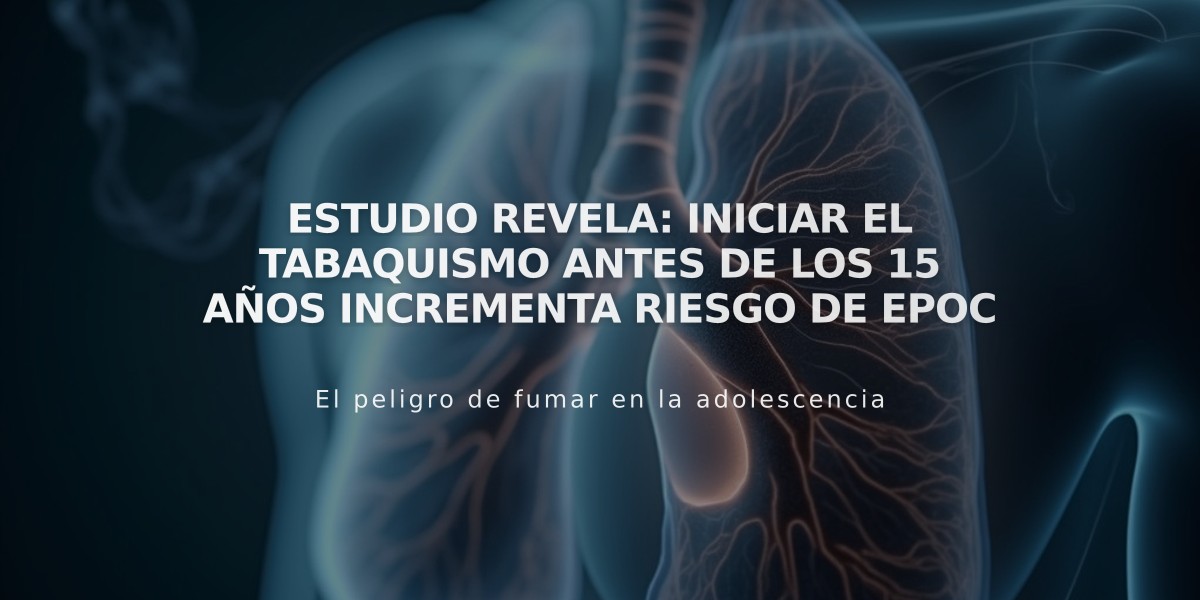 Estudio revela: Iniciar el tabaquismo antes de los 15 años incrementa riesgo de EPOC