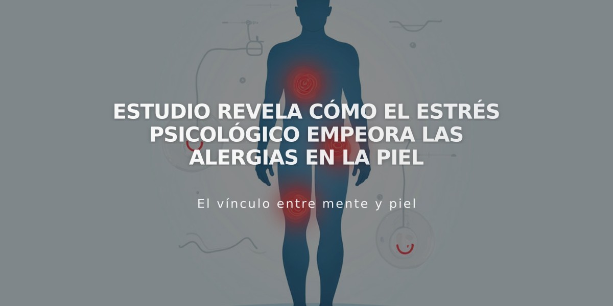 Estudio revela cómo el estrés psicológico empeora las alergias en la piel