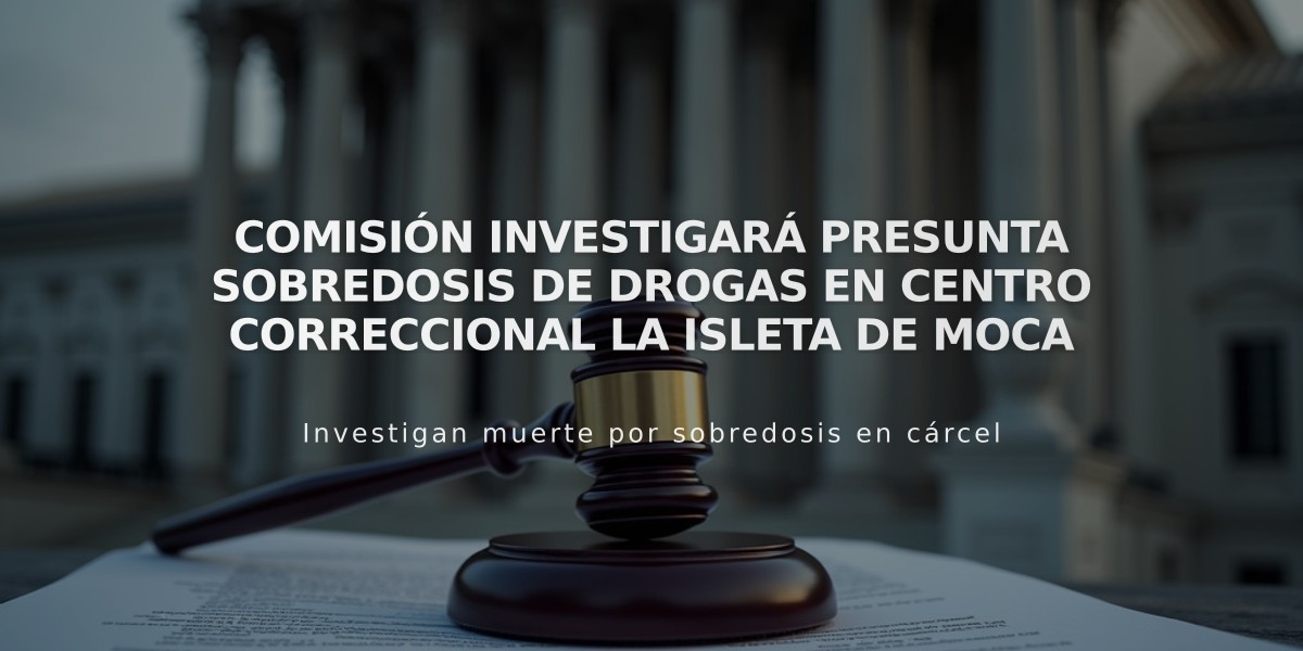 Comisión investigará presunta sobredosis de drogas en centro correccional La Isleta de Moca