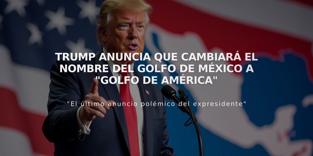 Trump anuncia que cambiará el nombre del golfo de México a "golfo de América"