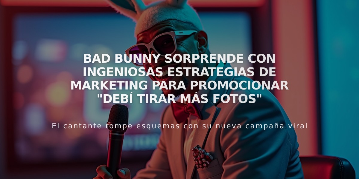 Bad Bunny sorprende con ingeniosas estrategias de marketing para promocionar "Debí tirar más fotos"