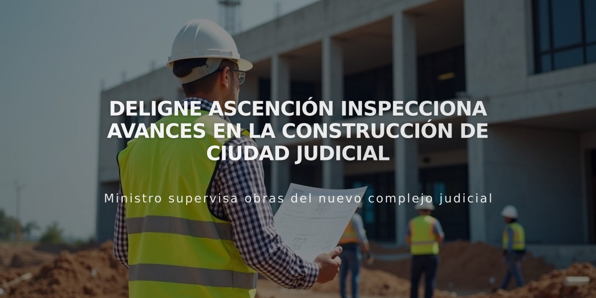 Deligne Ascención inspecciona avances en la construcción de Ciudad Judicial