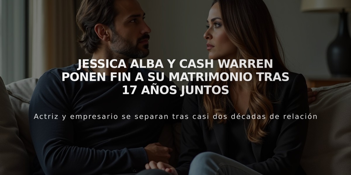 Jessica Alba y Cash Warren ponen fin a su matrimonio tras 17 años juntos