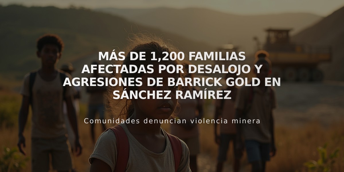 Más de 1,200 familias afectadas por desalojo y agresiones de Barrick Gold en Sánchez Ramírez