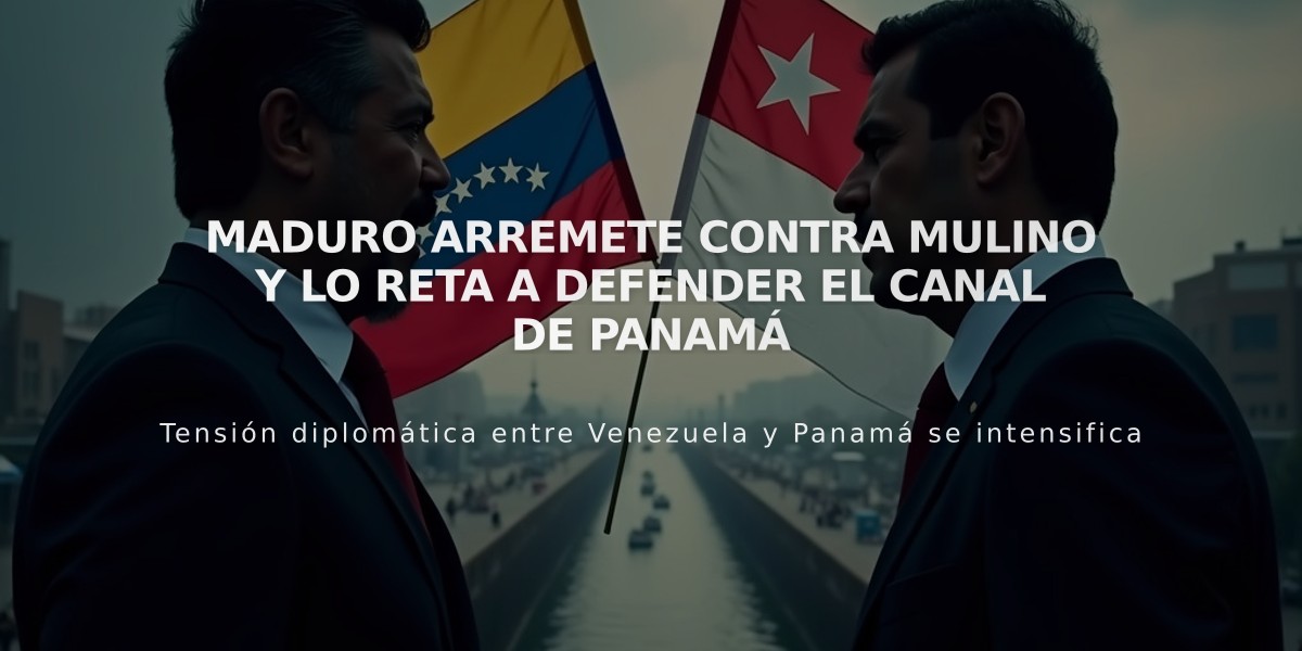 Maduro arremete contra Mulino y lo reta a defender el Canal de Panamá