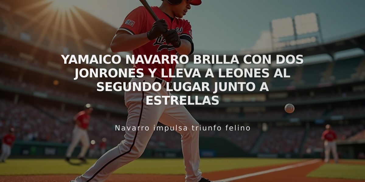 Yamaico Navarro brilla con dos jonrones y lleva a Leones al segundo lugar junto a Estrellas