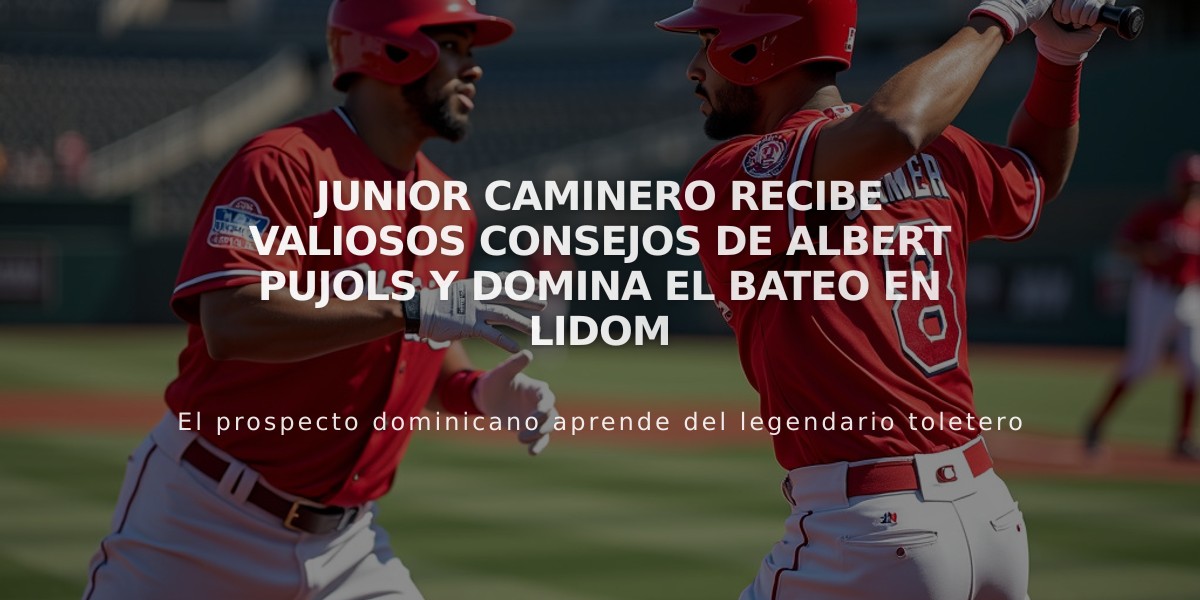 Junior Caminero recibe valiosos consejos de Albert Pujols y domina el bateo en Lidom