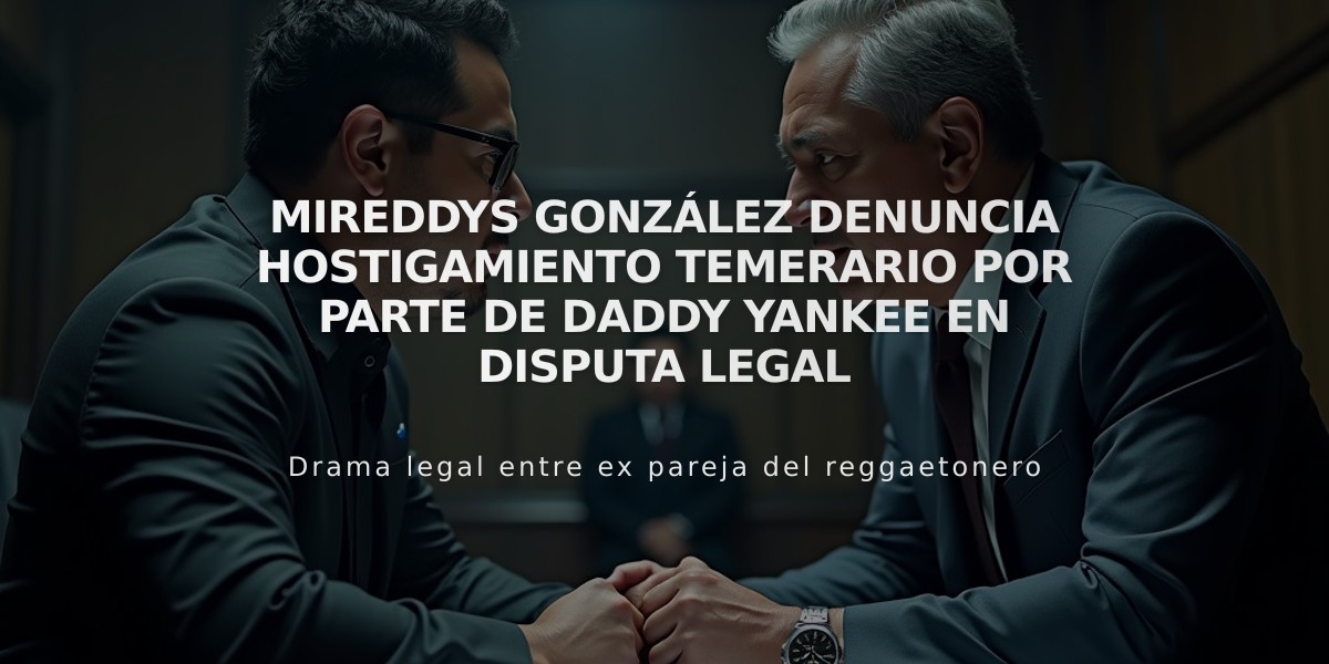 Mireddys González denuncia hostigamiento temerario por parte de Daddy Yankee en disputa legal