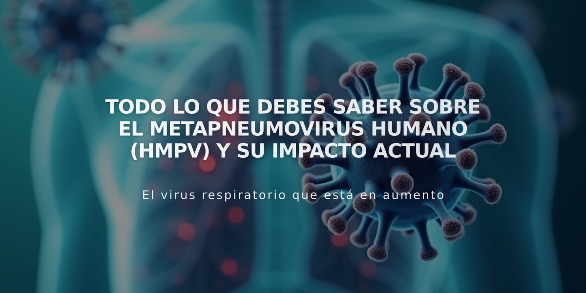 Todo lo que debes saber sobre el metapneumovirus humano (hMPV) y su impacto actual