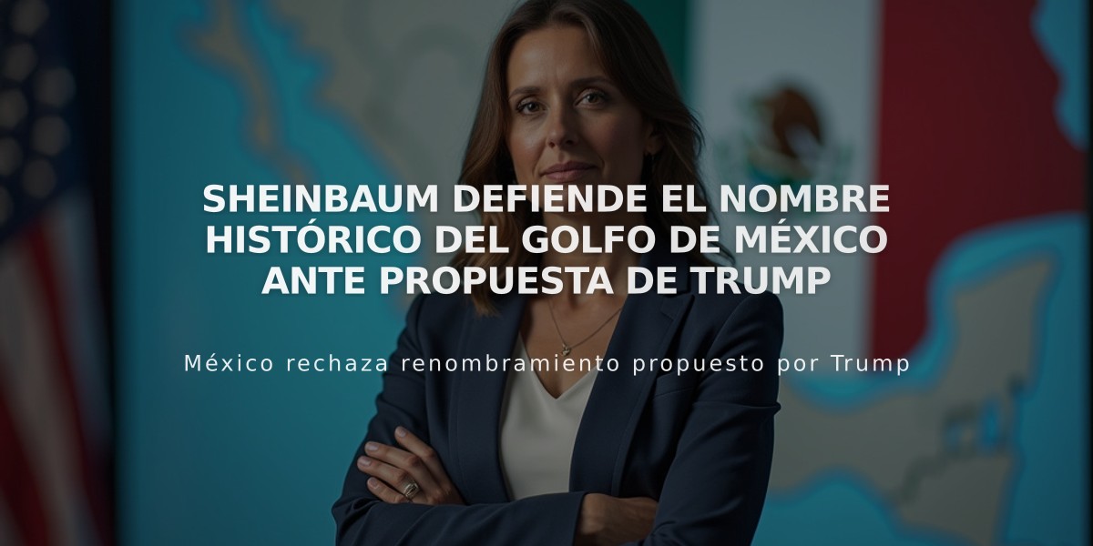 Sheinbaum defiende el nombre histórico del Golfo de México ante propuesta de Trump