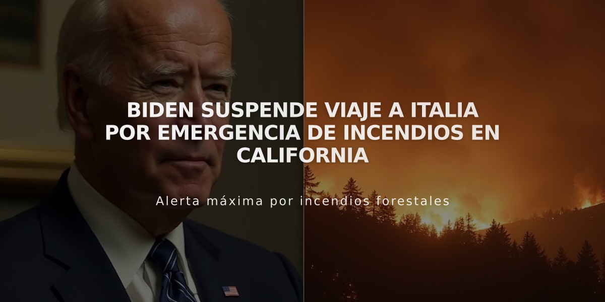 Biden suspende viaje a Italia por emergencia de incendios en California