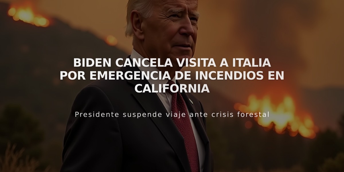 Biden cancela visita a Italia por emergencia de incendios en California