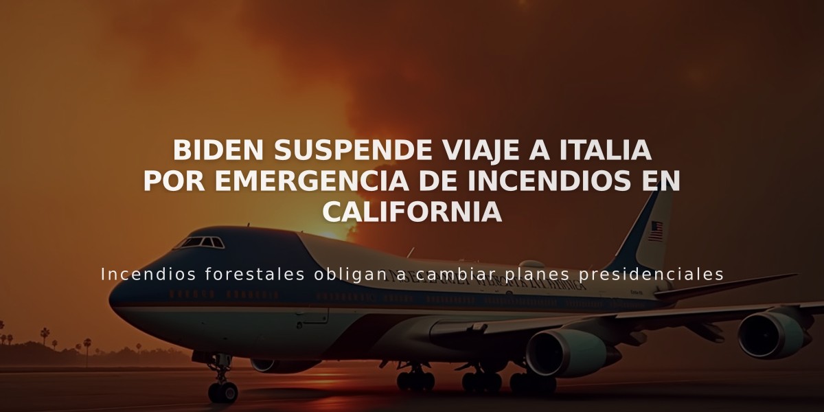 Biden suspende viaje a Italia por emergencia de incendios en California