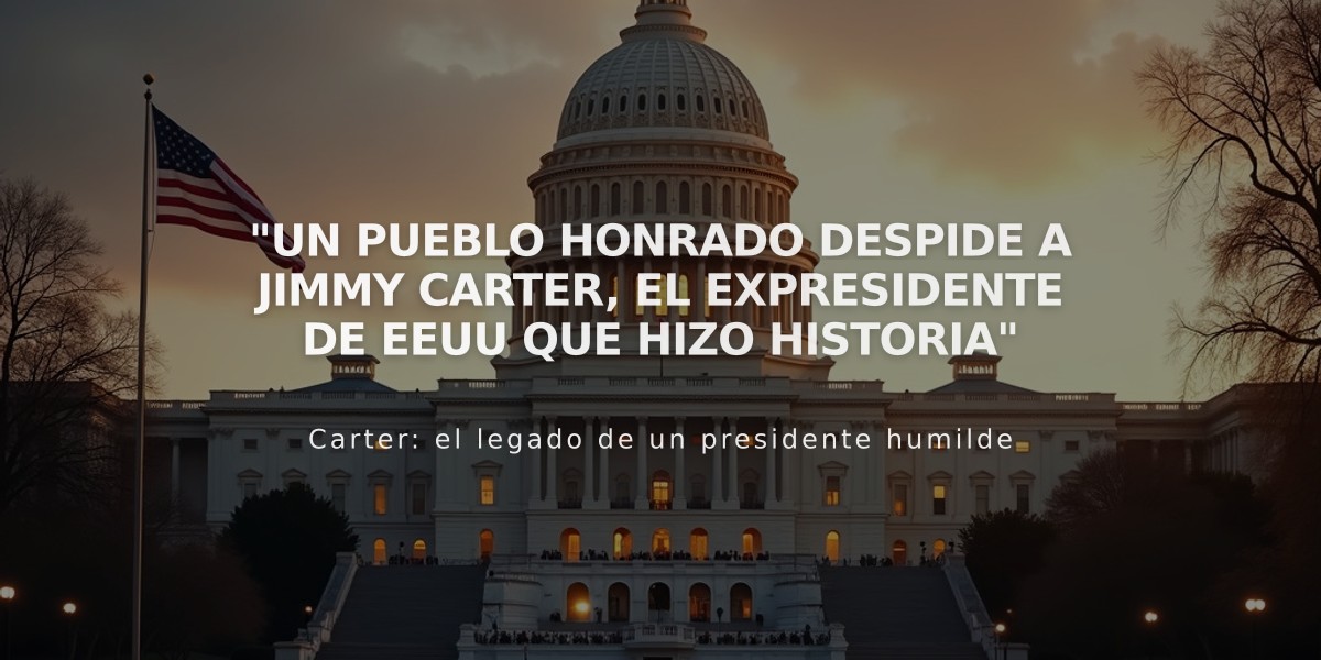 "Un pueblo honrado despide a Jimmy Carter, el expresidente de EEUU que hizo historia"