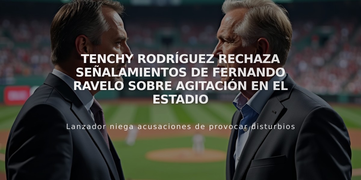 Tenchy Rodríguez rechaza señalamientos de Fernando Ravelo sobre agitación en el estadio