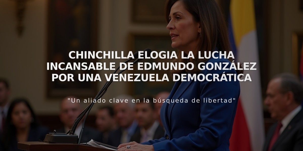 Chinchilla elogia la lucha incansable de Edmundo González por una Venezuela democrática