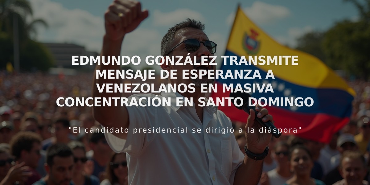 Edmundo González transmite mensaje de esperanza a venezolanos en masiva concentración en Santo Domingo