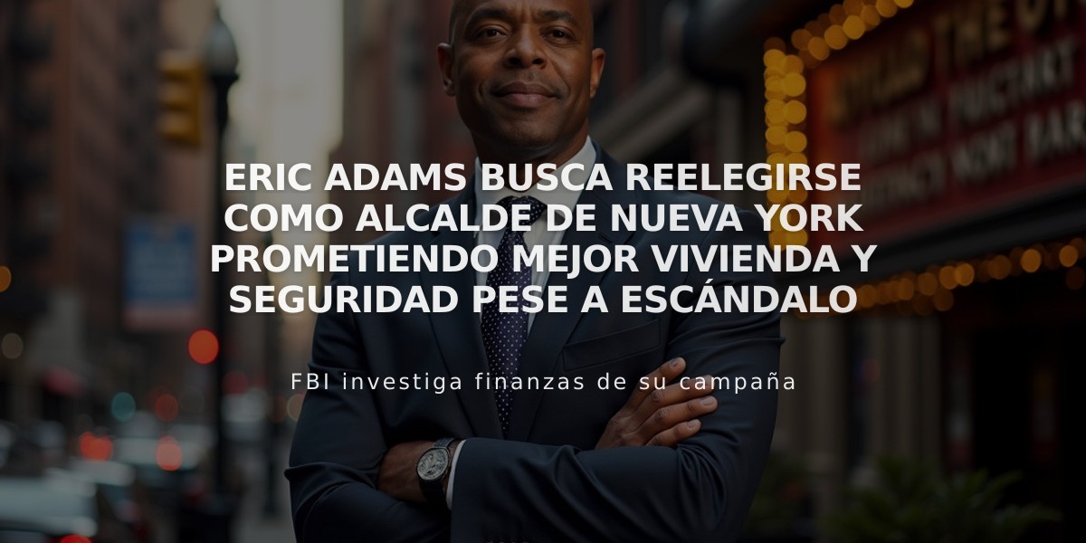 Eric Adams busca reelegirse como alcalde de Nueva York prometiendo mejor vivienda y seguridad pese a escándalo