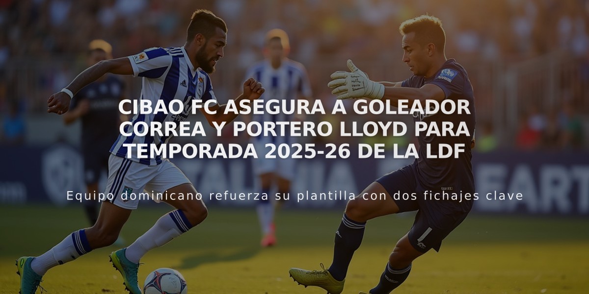 Cibao FC asegura a goleador Correa y portero Lloyd para temporada 2025-26 de la LDF