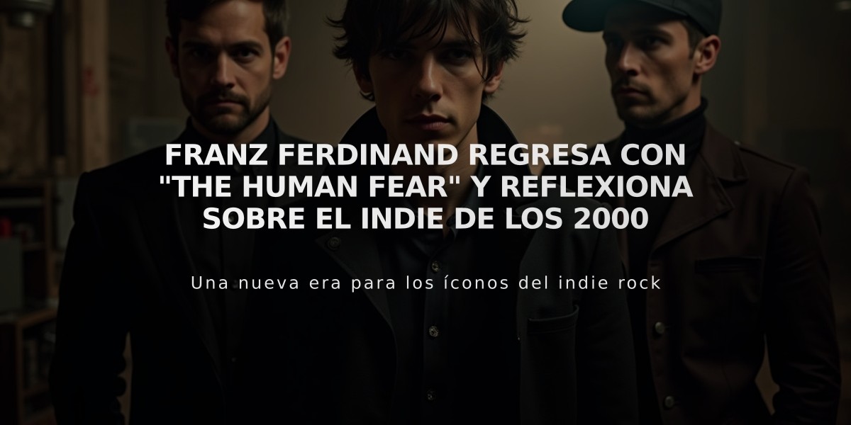 Franz Ferdinand regresa con "The Human Fear" y reflexiona sobre el indie de los 2000