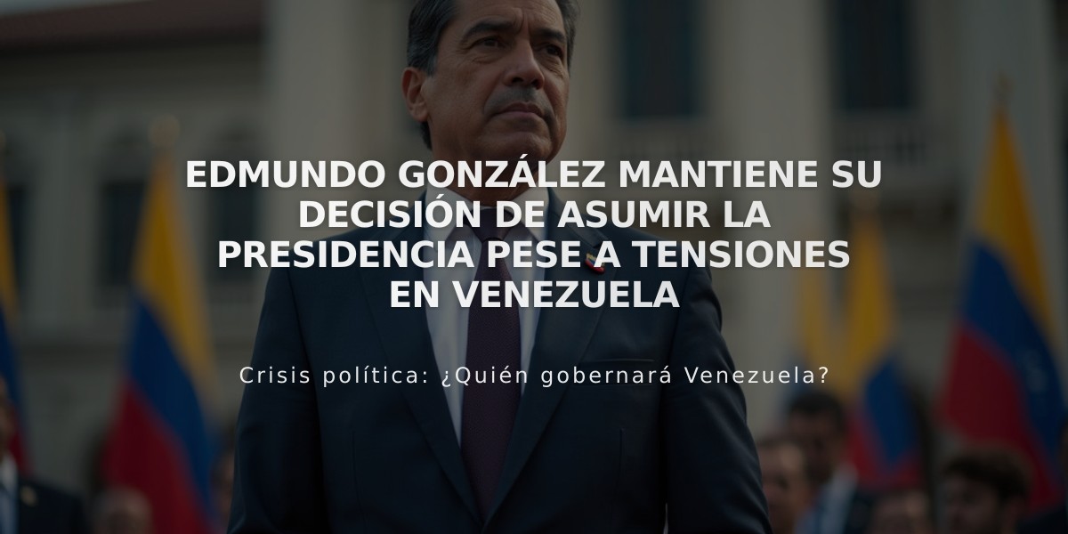 Edmundo González mantiene su decisión de asumir la presidencia pese a tensiones en Venezuela