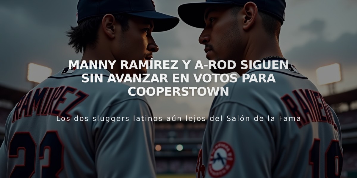 Manny Ramírez y A-Rod siguen sin avanzar en votos para Cooperstown