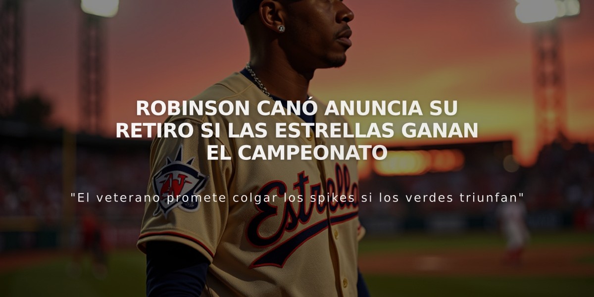 Robinson Canó anuncia su retiro si las Estrellas ganan el campeonato