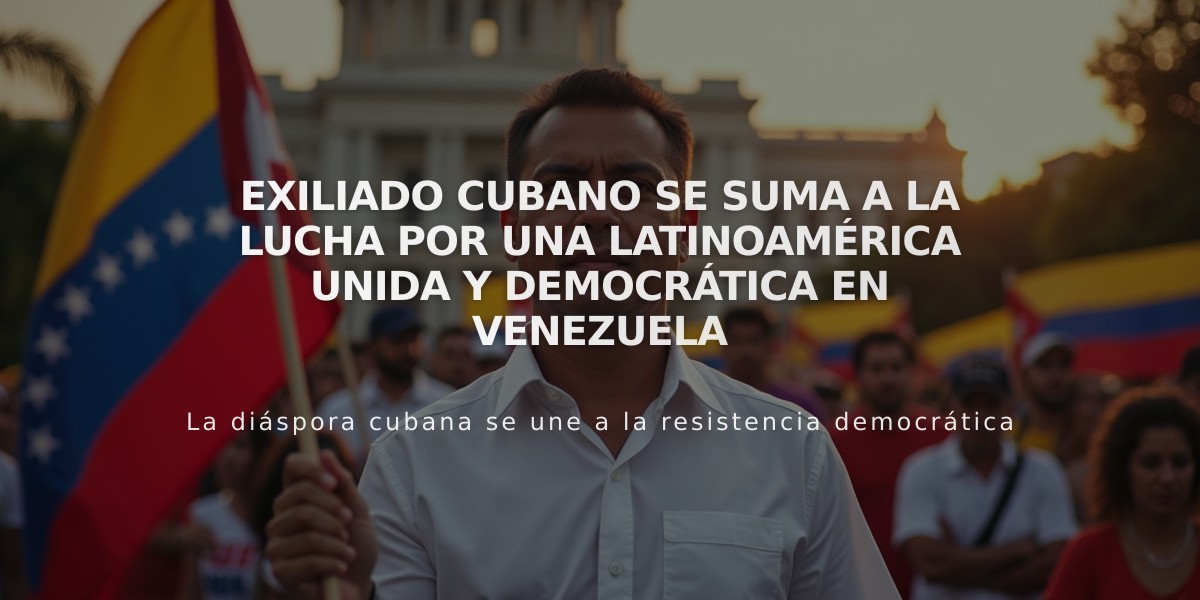 Exiliado cubano se suma a la lucha por una Latinoamérica unida y democrática en Venezuela