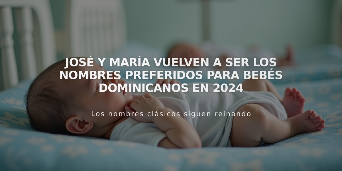 José y María vuelven a ser los nombres preferidos para bebés dominicanos en 2024