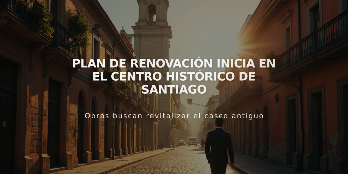 Plan de renovación inicia en el Centro Histórico de Santiago