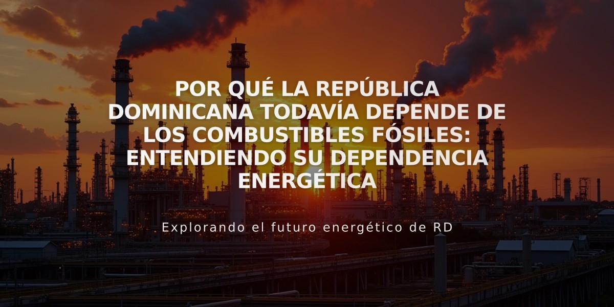 Por qué la República Dominicana todavía depende de los combustibles fósiles: entendiendo su dependencia energética