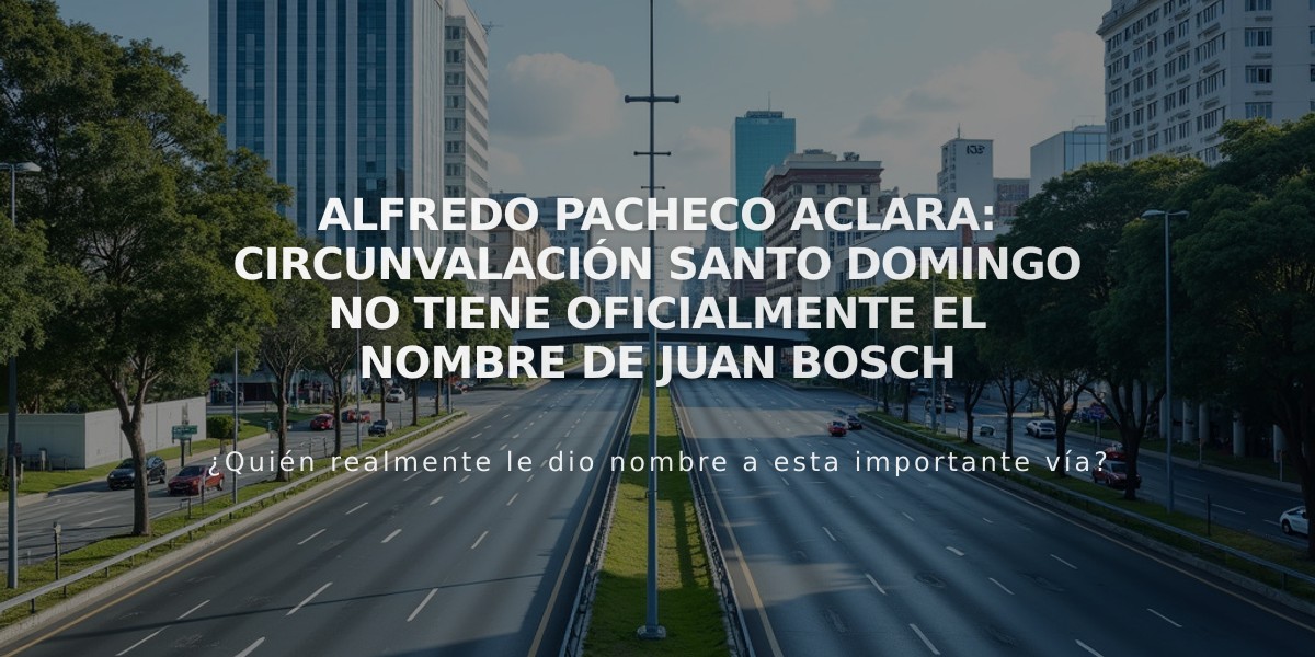 Alfredo Pacheco aclara: Circunvalación Santo Domingo no tiene oficialmente el nombre de Juan Bosch