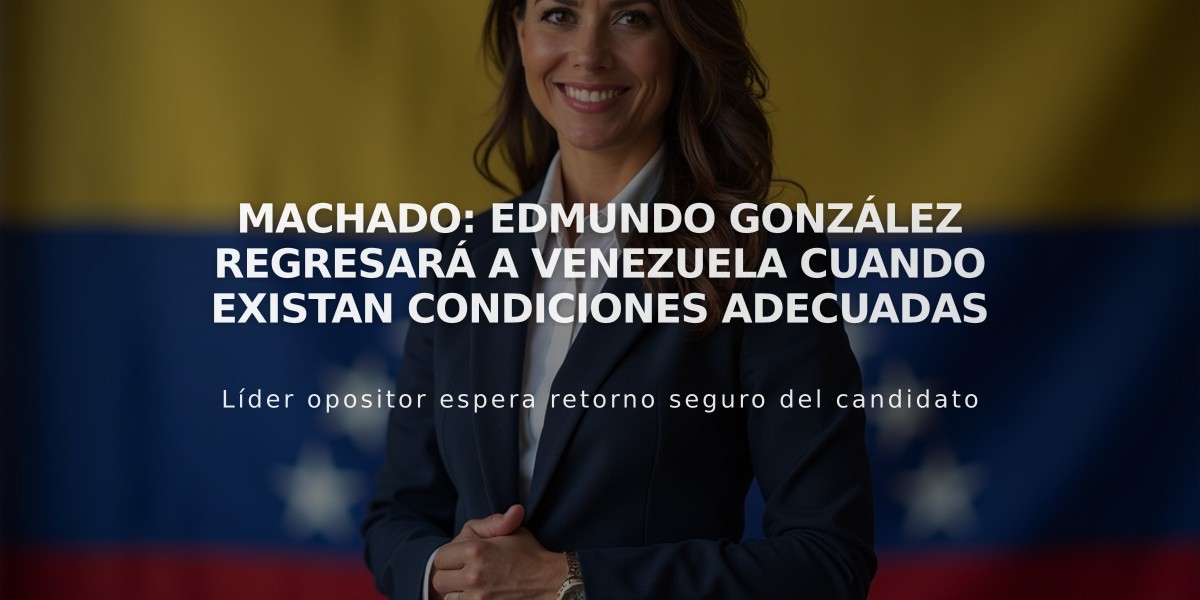 Machado: Edmundo González regresará a Venezuela cuando existan condiciones adecuadas