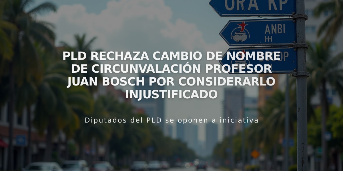 PLD rechaza cambio de nombre de Circunvalación Profesor Juan Bosch por considerarlo injustificado