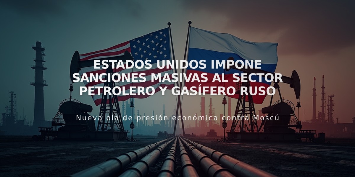 Estados Unidos impone sanciones masivas al sector petrolero y gasífero ruso