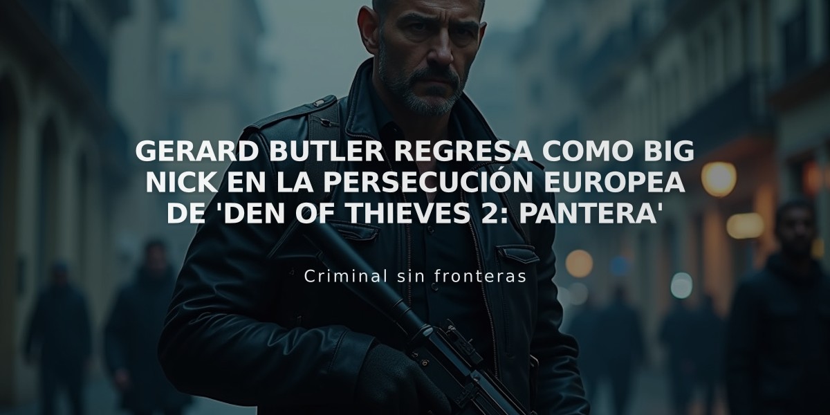 Gerard Butler regresa como Big Nick en la persecución europea de 'Den of Thieves 2: Pantera'