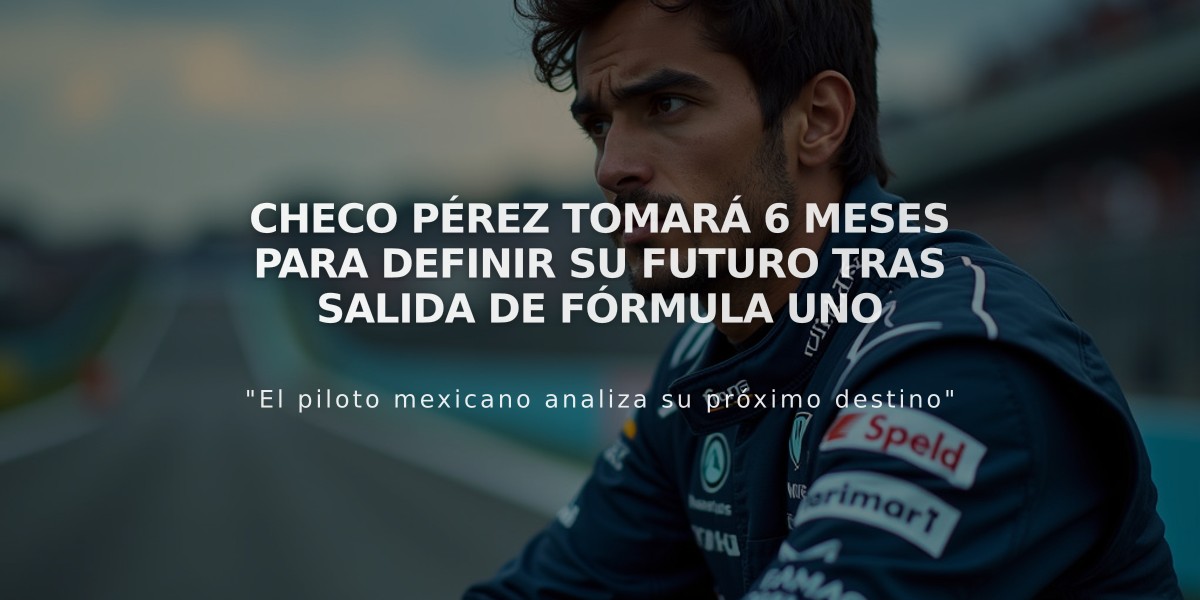 Checo Pérez tomará 6 meses para definir su futuro tras salida de Fórmula Uno