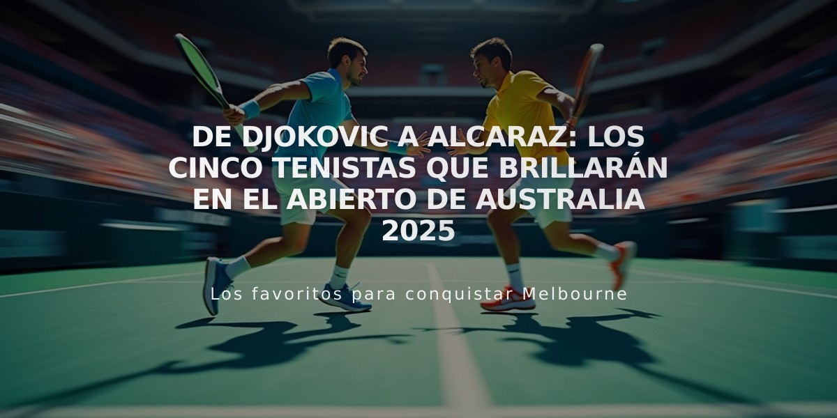 De Djokovic a Alcaraz: Los cinco tenistas que brillarán en el Abierto de Australia 2025