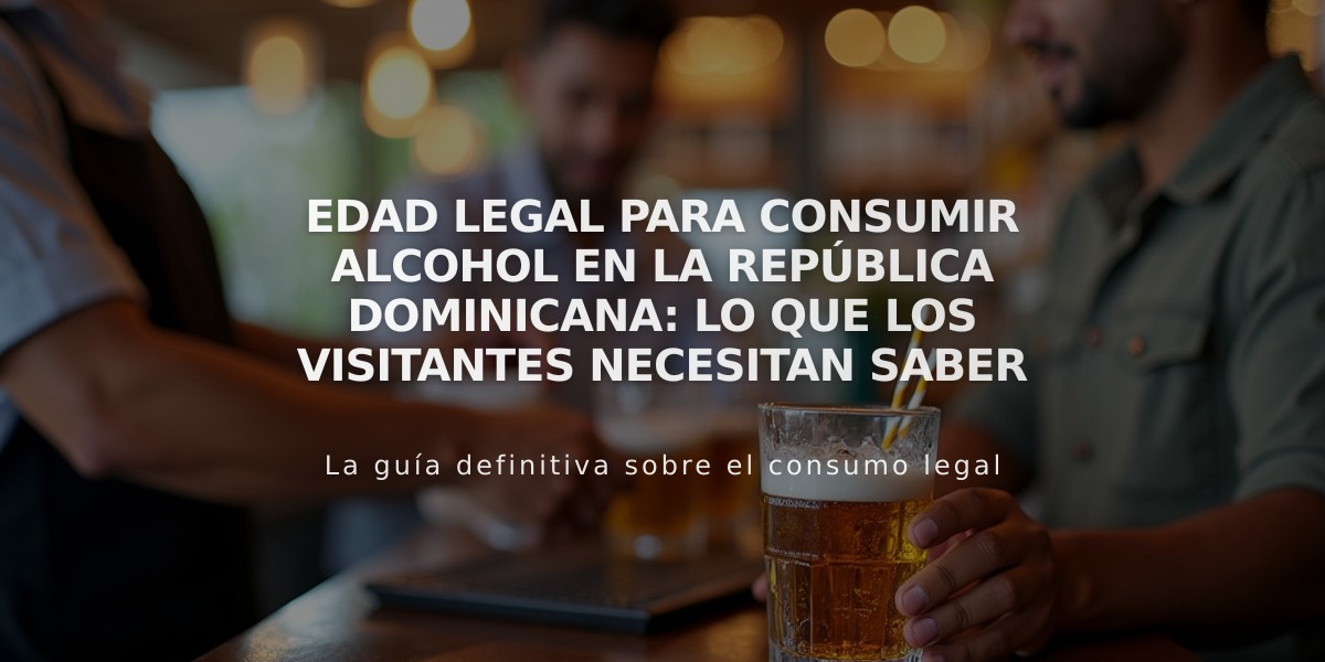 Edad Legal para Consumir Alcohol en la República Dominicana: Lo que los Visitantes Necesitan Saber