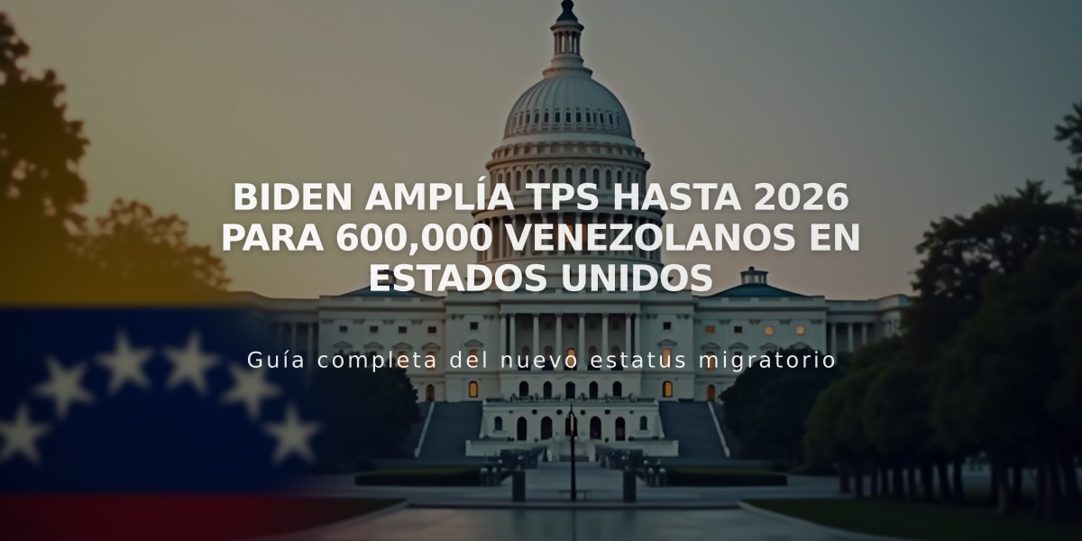 Biden amplía TPS hasta 2026 para 600,000 venezolanos en Estados Unidos