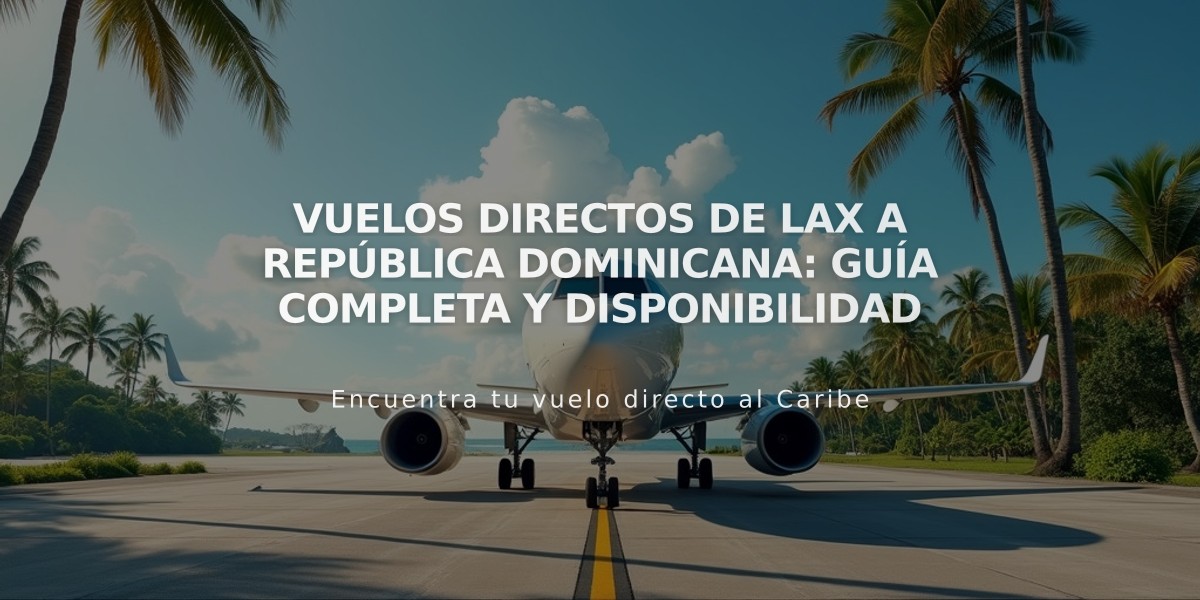 Vuelos directos de LAX a República Dominicana: Guía completa y disponibilidad