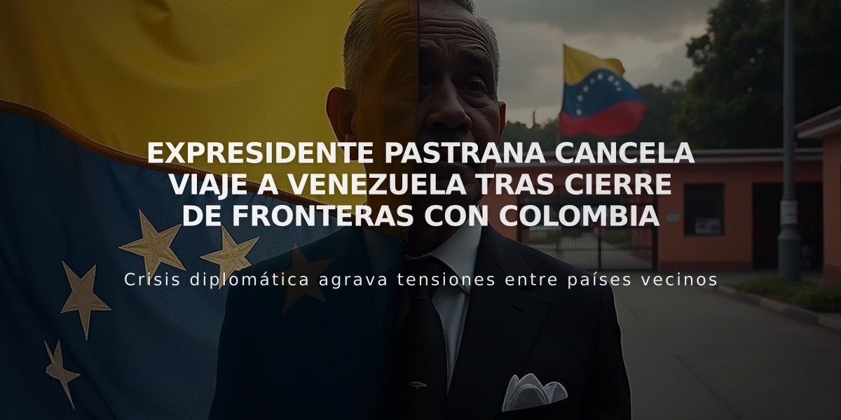 Expresidente Pastrana cancela viaje a Venezuela tras cierre de fronteras con Colombia