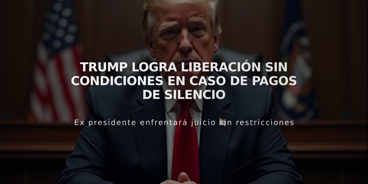 Trump logra liberación sin condiciones en caso de pagos de silencio