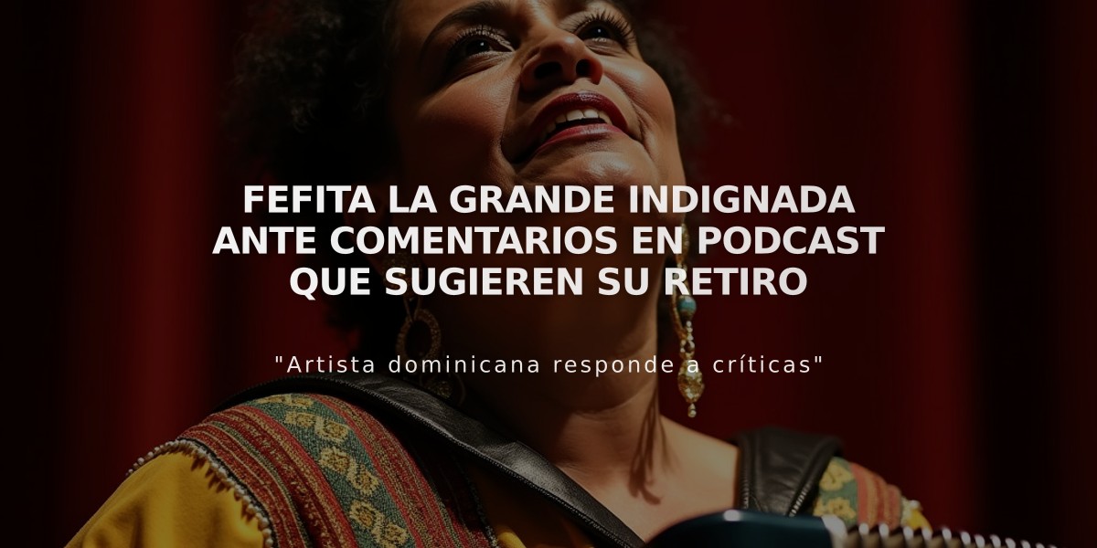 Fefita La Grande indignada ante comentarios en podcast que sugieren su retiro