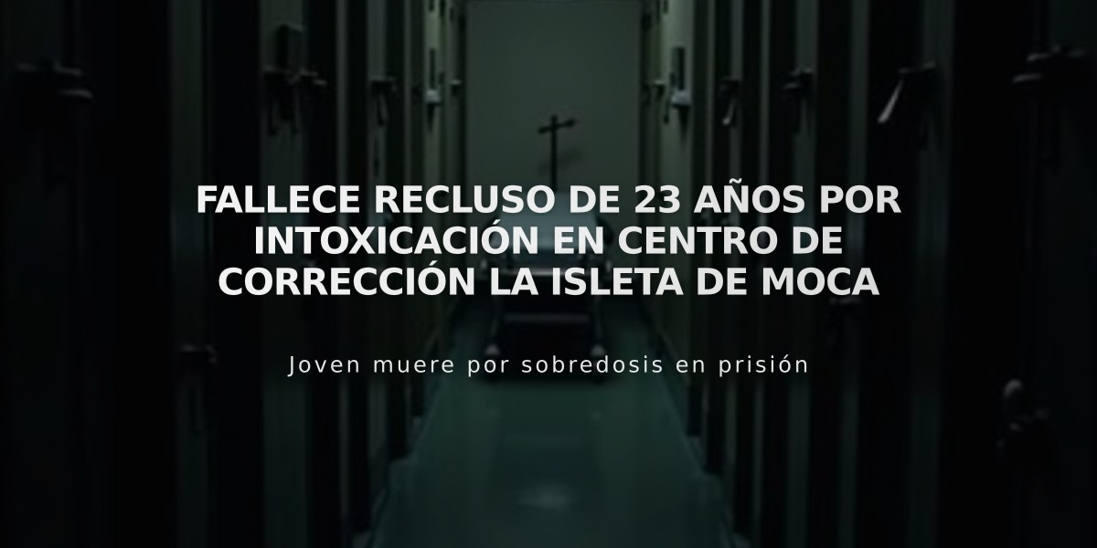 Fallece recluso de 23 años por intoxicación en Centro de Corrección La Isleta de Moca