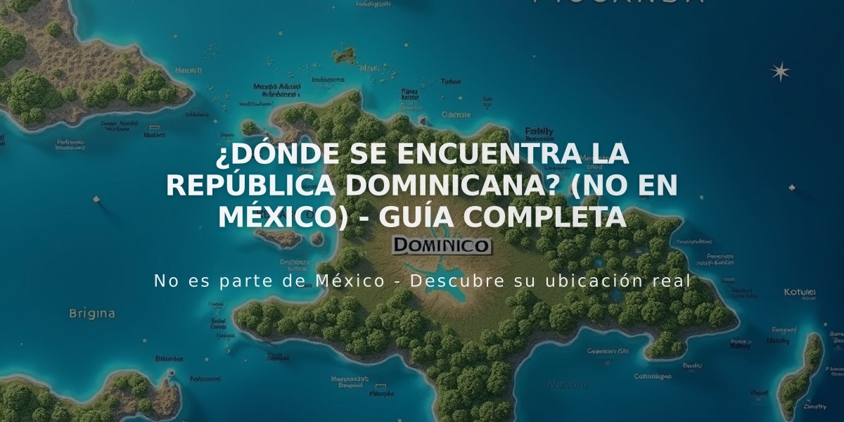 ¿Dónde se encuentra la República Dominicana? (No en México) - Guía completa