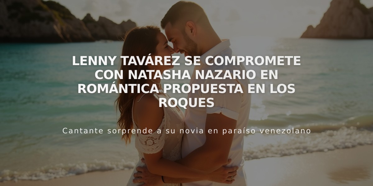 Lenny Tavárez se compromete con Natasha Nazario en romántica propuesta en Los Roques