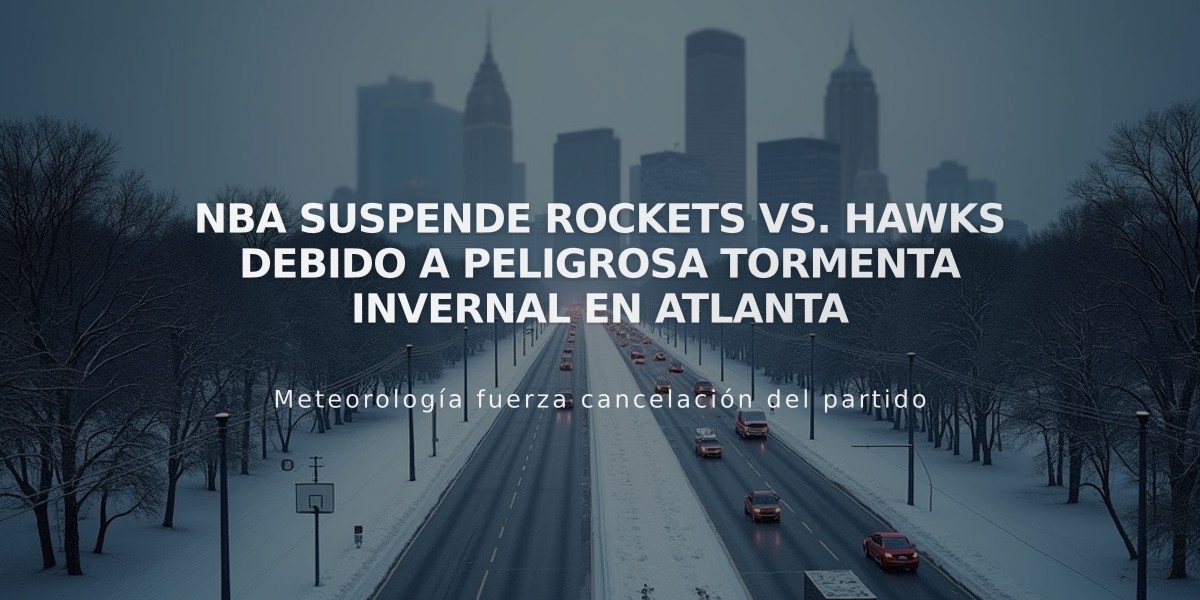 NBA suspende Rockets vs. Hawks debido a peligrosa tormenta invernal en Atlanta