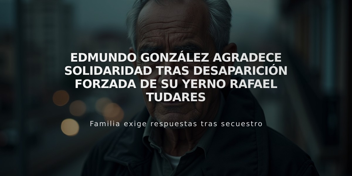 Edmundo González agradece solidaridad tras desaparición forzada de su yerno Rafael Tudares