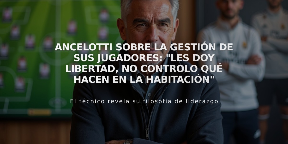 Ancelotti sobre la gestión de sus jugadores: "Les doy libertad, no controlo qué hacen en la habitación"